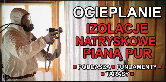 Ocieplanie Izolacje  Natryskowe Piana Pur Poddaszy,Fundamentów,Ta